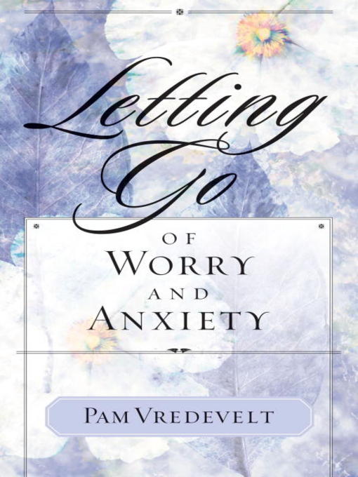 Title details for Letting Go of Worry and Anxiety by Pam Vredevelt - Wait list
